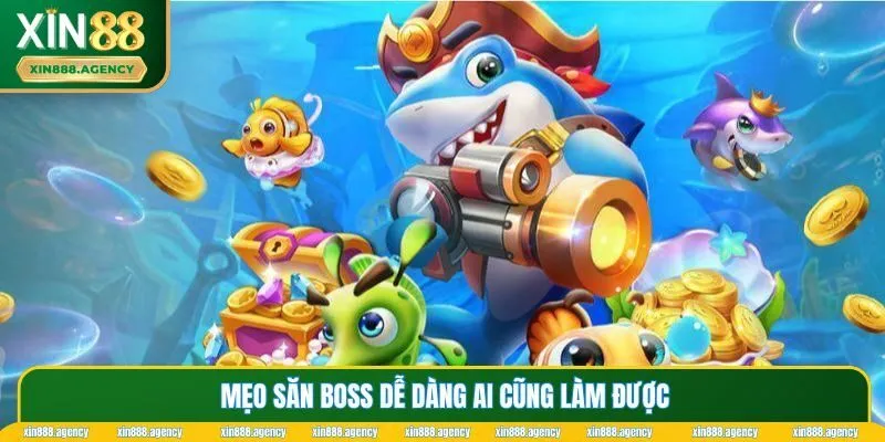 Mẹo săn boss dễ dàng ai cũng làm được