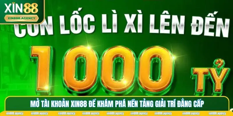 Mở tài khoản xin88 để khám phá nền tảng giải trí đẳng cấp