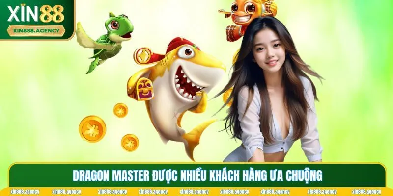 Dragon Master được nhiều khách hàng ưa chuộng