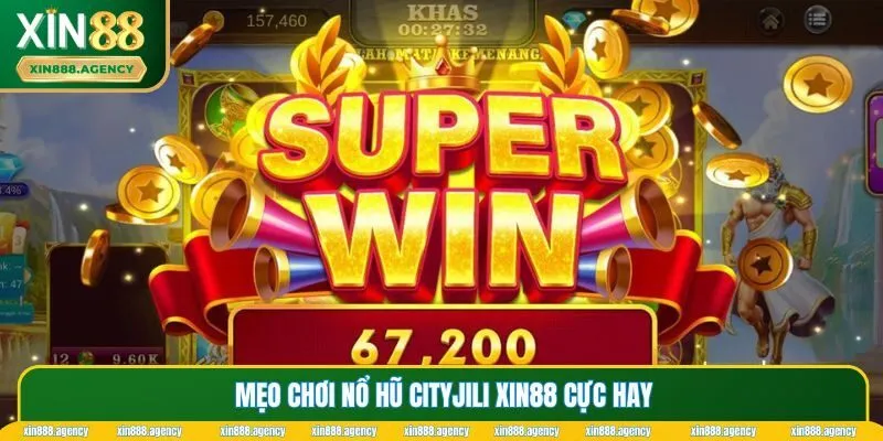Một số những mẹo cực hay để người chơi thắng Cityjili XIN88
