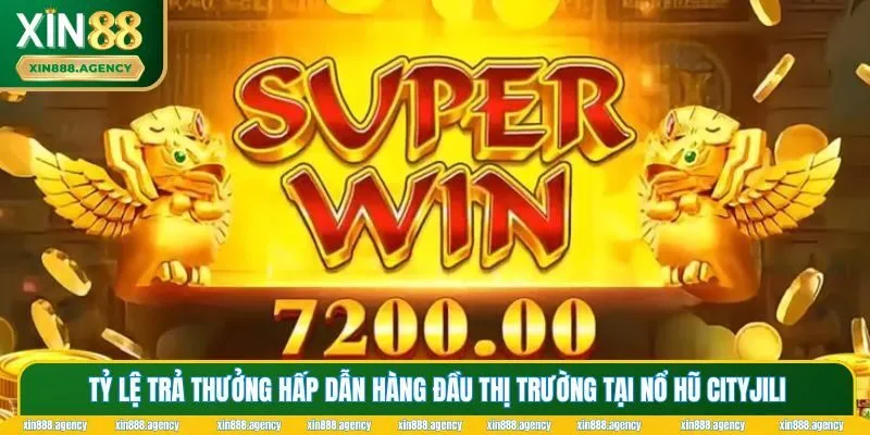 Tỷ lệ trả thưởng hấp dẫn là ưu điểm nổi bật của nổ hũ Cityjili