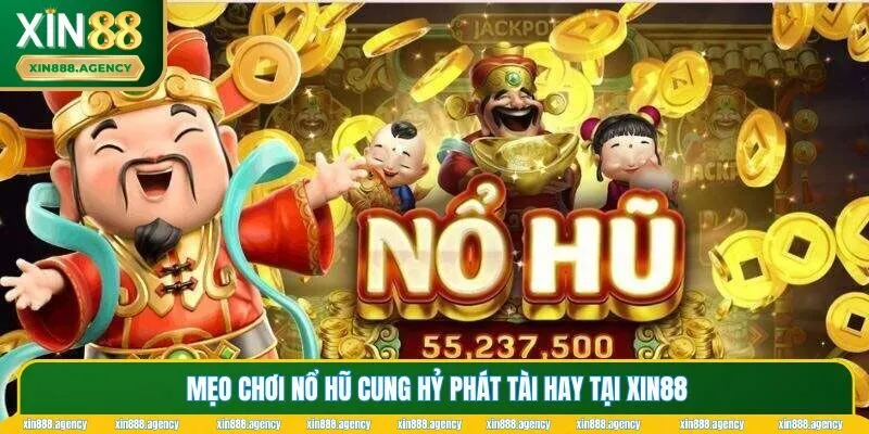 Những mẹo hay tăng tỷ lệ thắng Cung Hỷ Phát Tài tại XIN88
